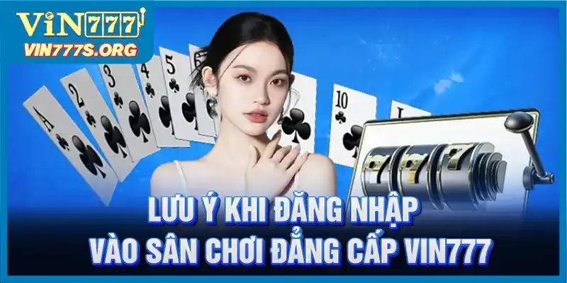 Một số lưu ý khi đăng nhập VIN777