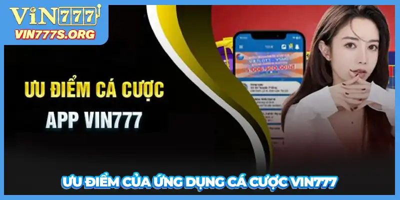 Ưu điểm của ứng dụng cá cược VIN777