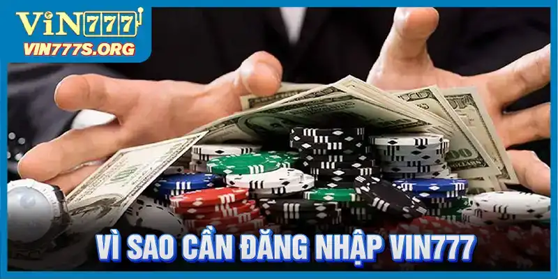 Tìm hiểu lý do cần đăng nhập vào VIN777