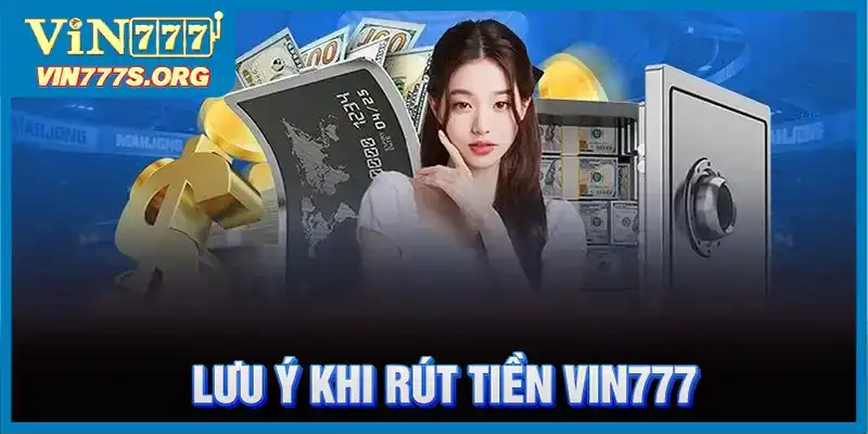 Những lưu ý khi rút tiền tại sân chơi VIN777