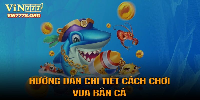 Luật chơi và cách chơi vua săn cá